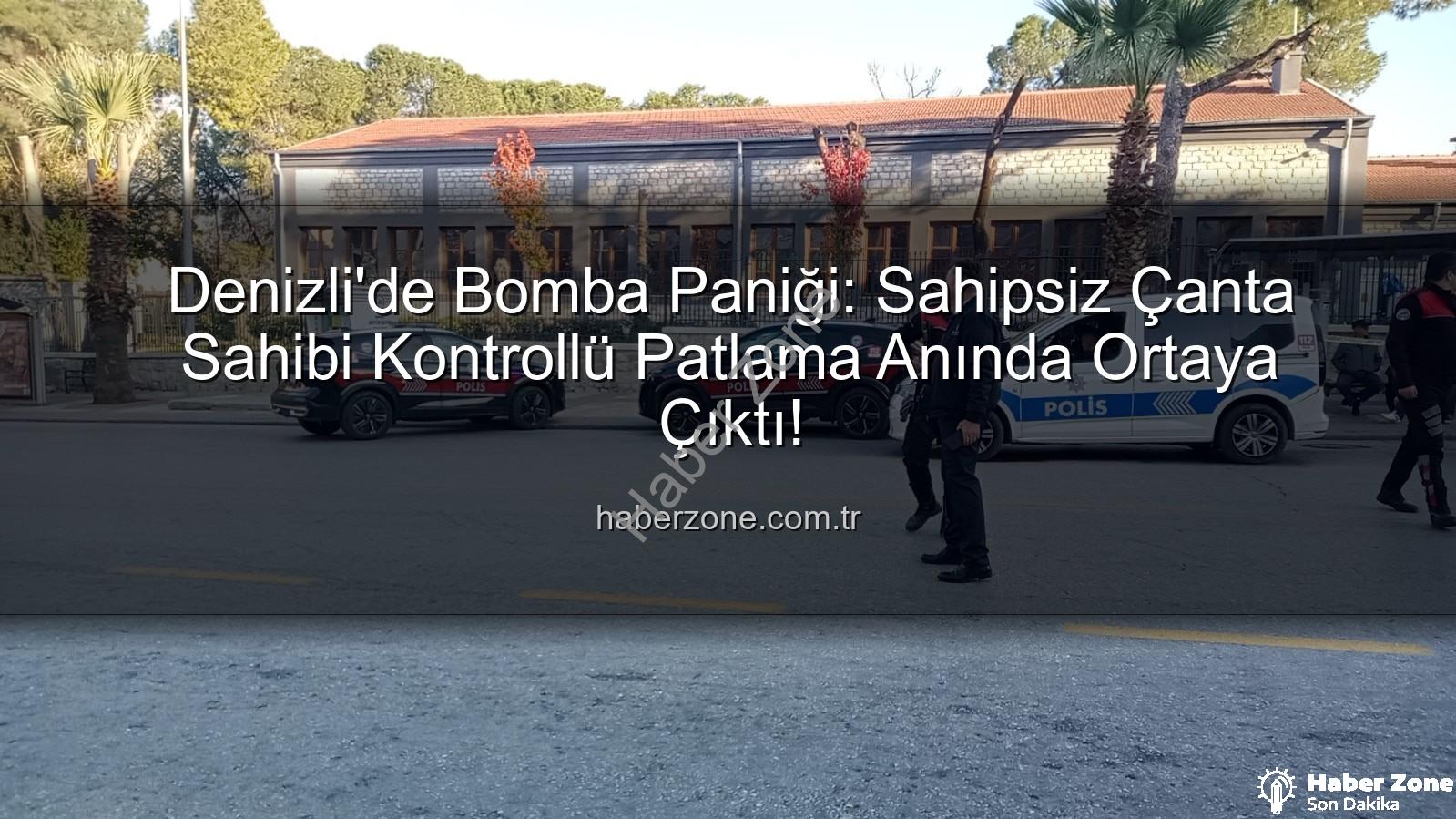 şüpheli çanta - Denizli'de Bomba Paniği: Sahipsiz Çanta Sahibi Kontrollü Patlama Anında Ortaya Çıktı!