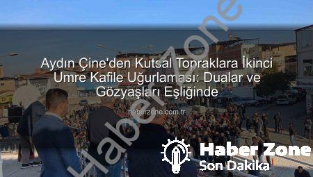 Aydın Çine’den Kutsal Topraklara İkinci Umre Kafile Uğurlaması: Dualar ve Gözyaşları Eşliğinde