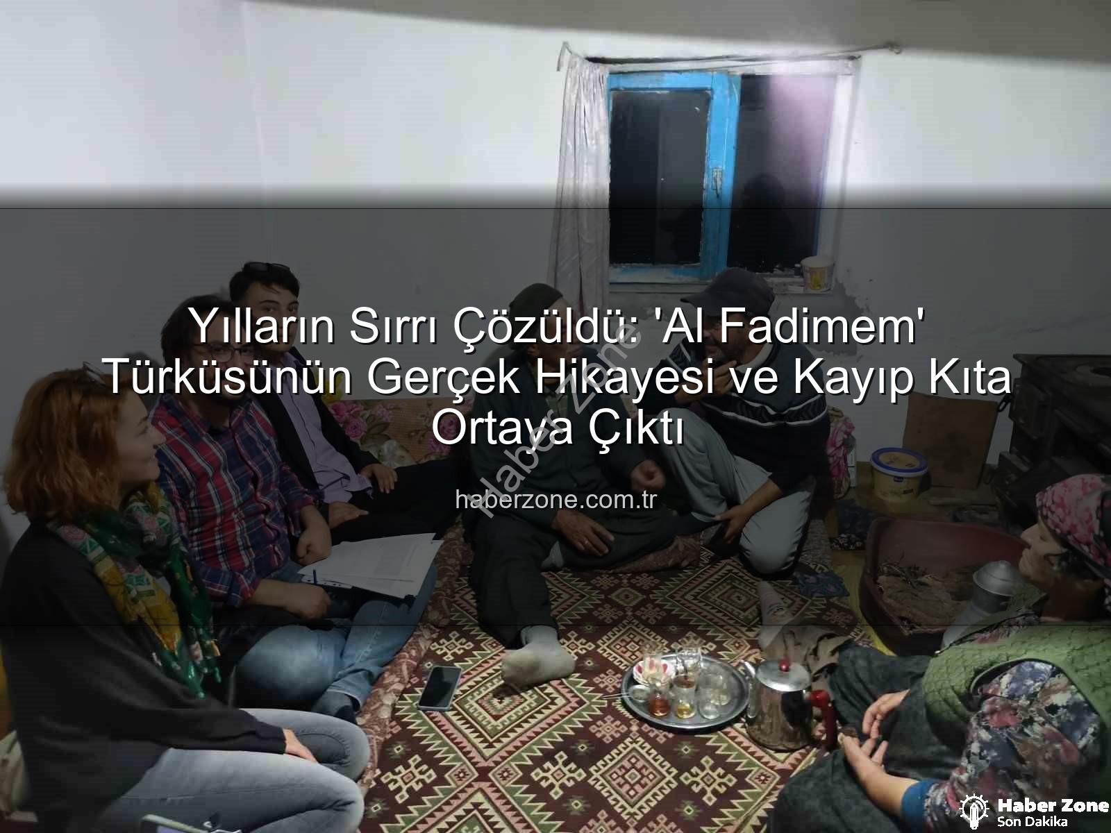 Al Fadimem türküsü - Yılların Sırrı Çözüldü: 'Al Fadimem' Türküsünün Gerçek Hikayesi ve Kayıp Kıta Ortaya Çıktı
