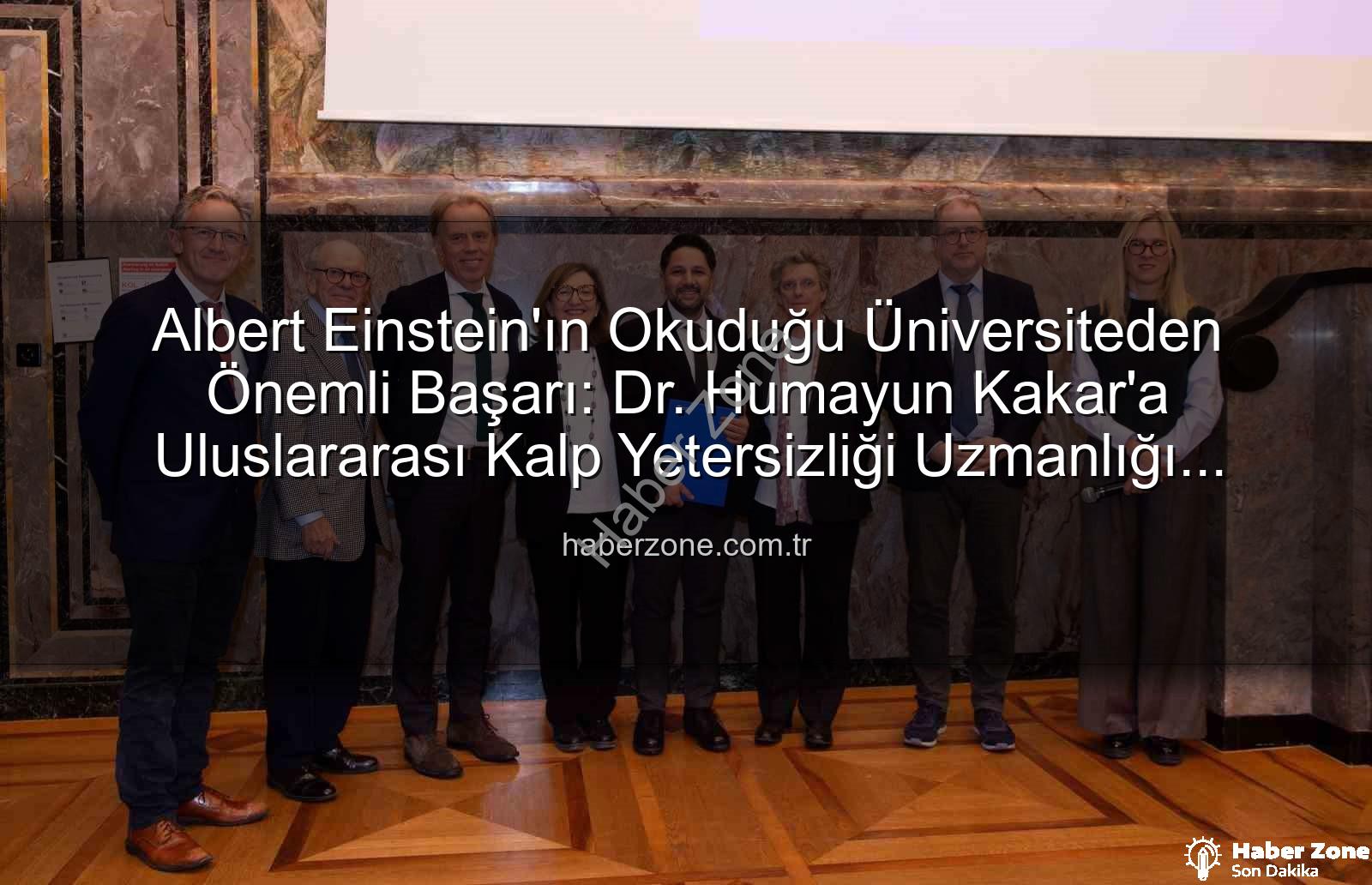 Kalp Yetersizliği Uzmanı - Albert Einstein'ın Okuduğu Üniversiteden Önemli Başarı: Dr. Humayun Kakar'a Uluslararası Kalp Yetersizliği Uzmanlığı Unvanı
