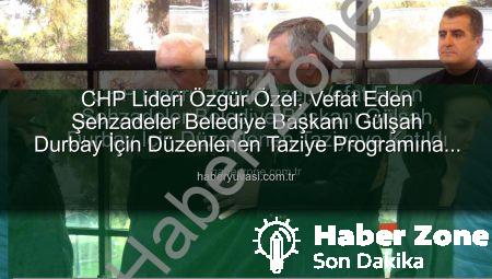 CHP Lideri Özgür Özel, Vefat Eden Şehzadeler Belediye Başkanı Gülşah Durbay İçin Düzenlenen Taziyeye Katıldı