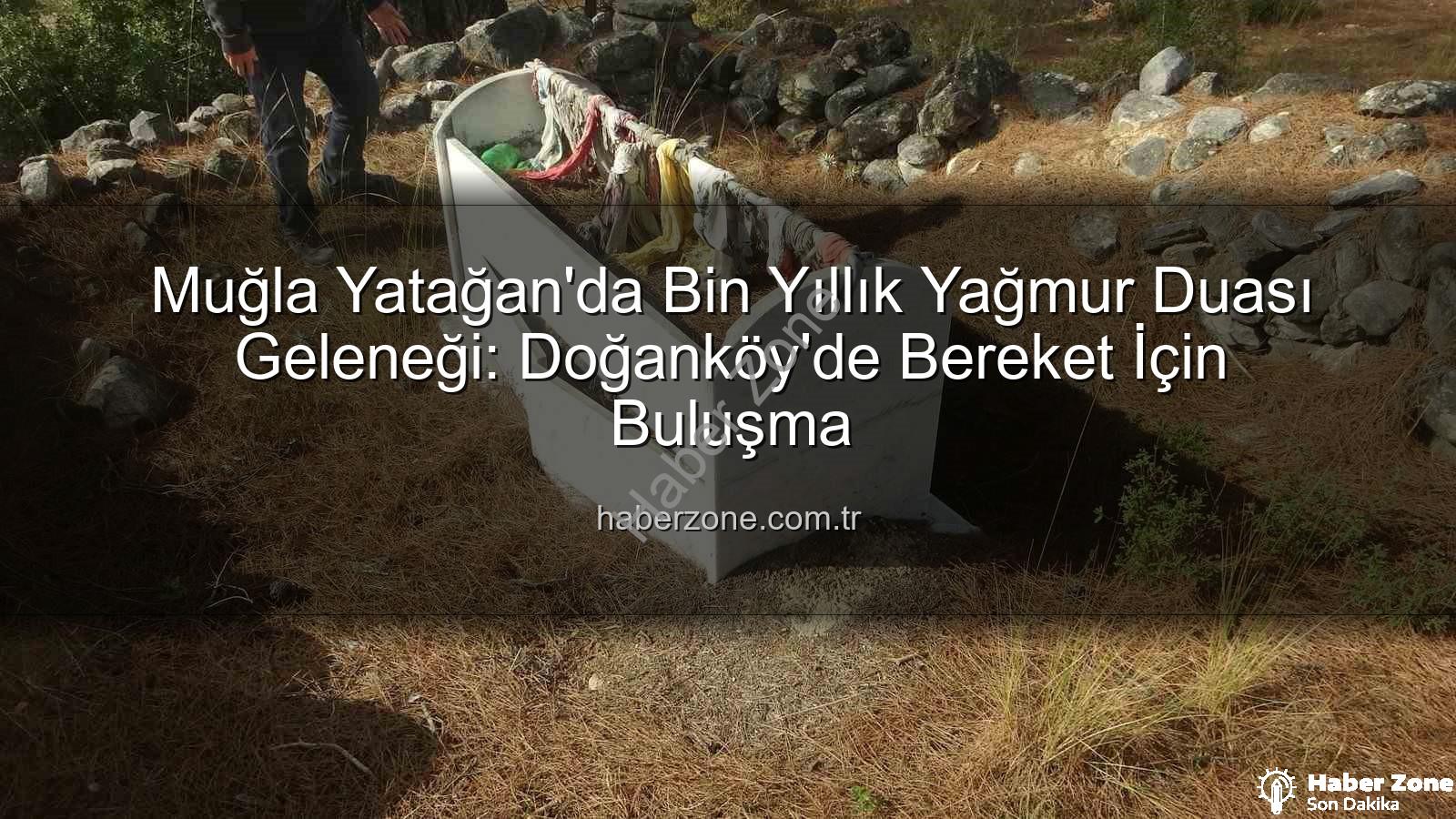 yağmur duası geleneği - Muğla Yatağan'da Bin Yıllık Yağmur Duası Geleneği: Doğanköy'de Bereket İçin Buluşma