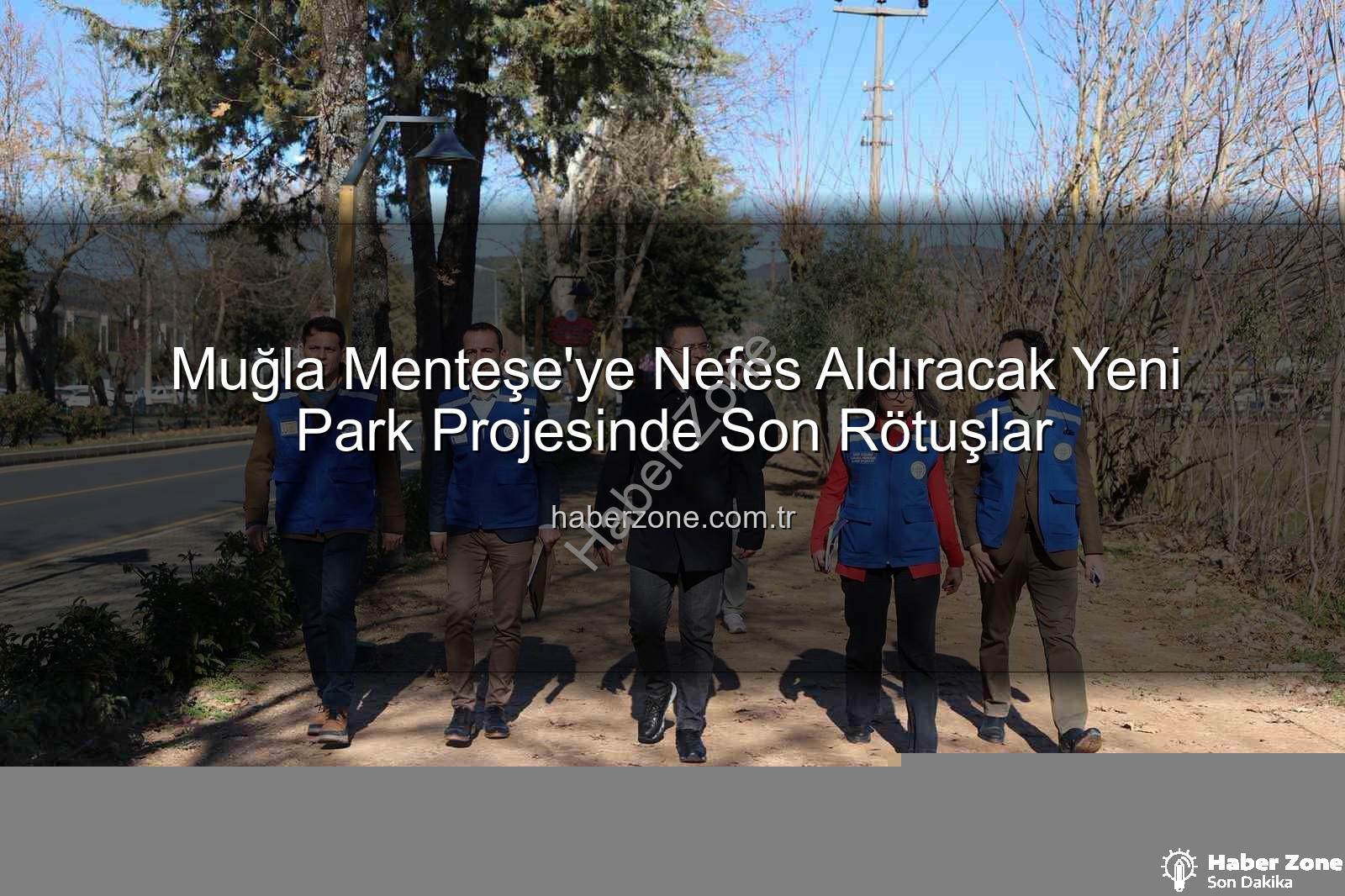 Menteşe yeni park - Muğla Menteşe'ye Nefes Aldıracak Yeni Park Projesinde Son Rötuşlar