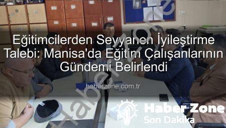 Eğitimcilerden Seyyanen İyileştirme Talebi: Manisa’da Eğitim Çalışanlarının Gündemi Belirlendi