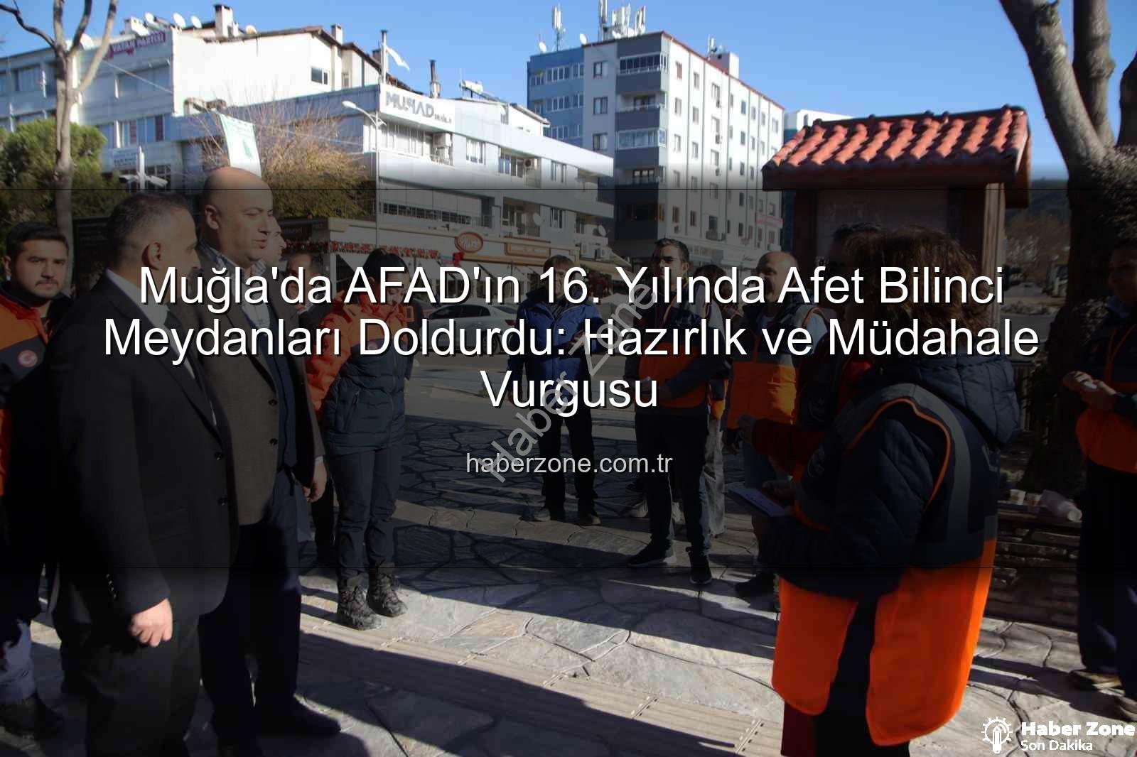 afet bilinci - Muğla'da AFAD'ın 16. Yılında Afet Bilinci Meydanları Doldurdu: Hazırlık ve Müdahale Vurgusu