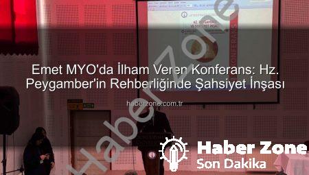 Emet MYO’da İlham Veren Konferans: Hz. Peygamber’in Rehberliğinde Şahsiyet İnşası