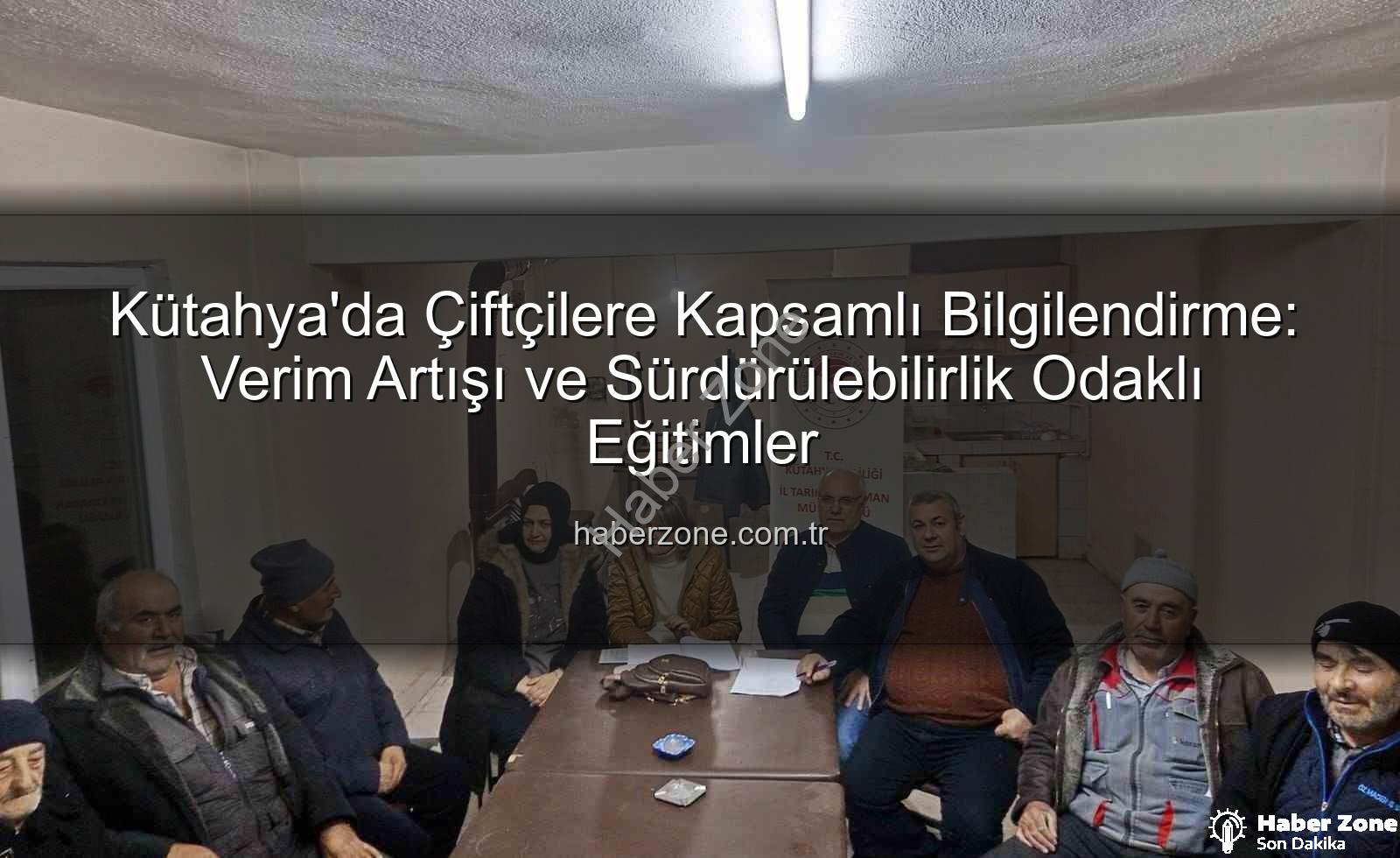 çiftçi eğitimleri - Kütahya'da Çiftçilere Kapsamlı Bilgilendirme: Verim Artışı ve Sürdürülebilirlik Odaklı Eğitimler