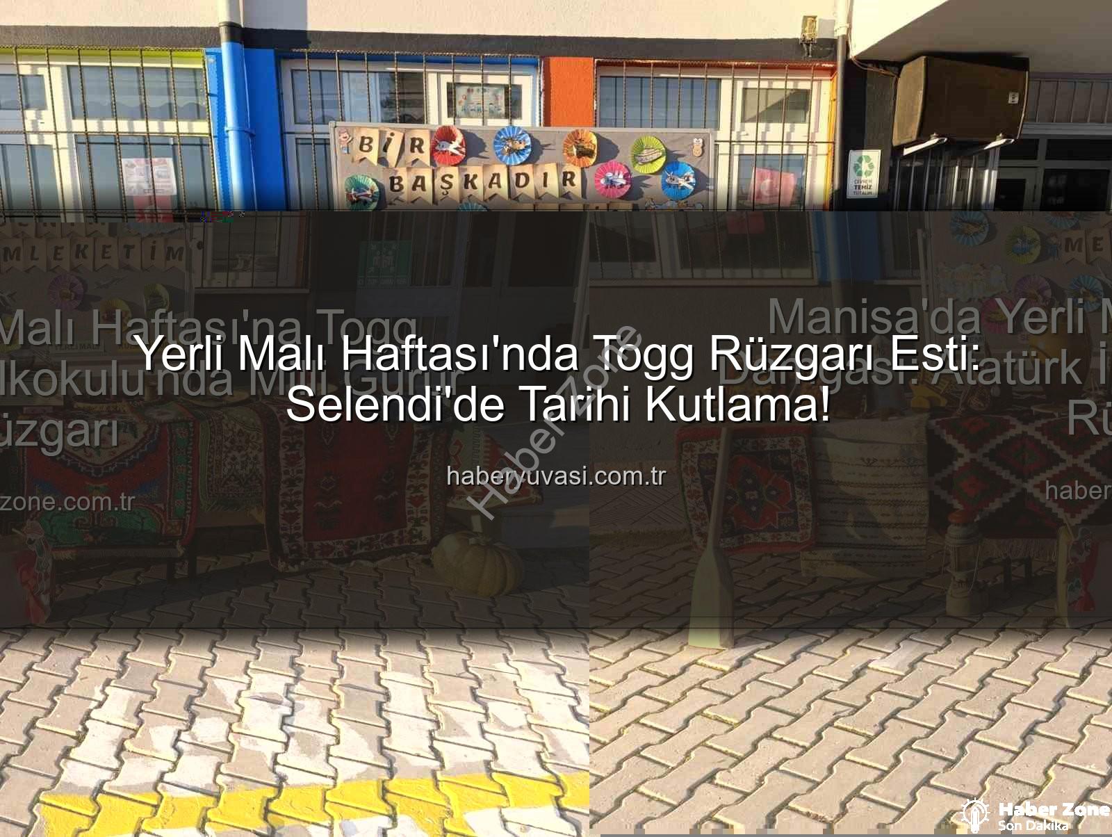Yerli Malı Haftası Togg - Manisa'da Yerli Malı Haftası'na Togg Damgası: Atatürk İlkokulu'nda Milli Gurur Rüzgarı