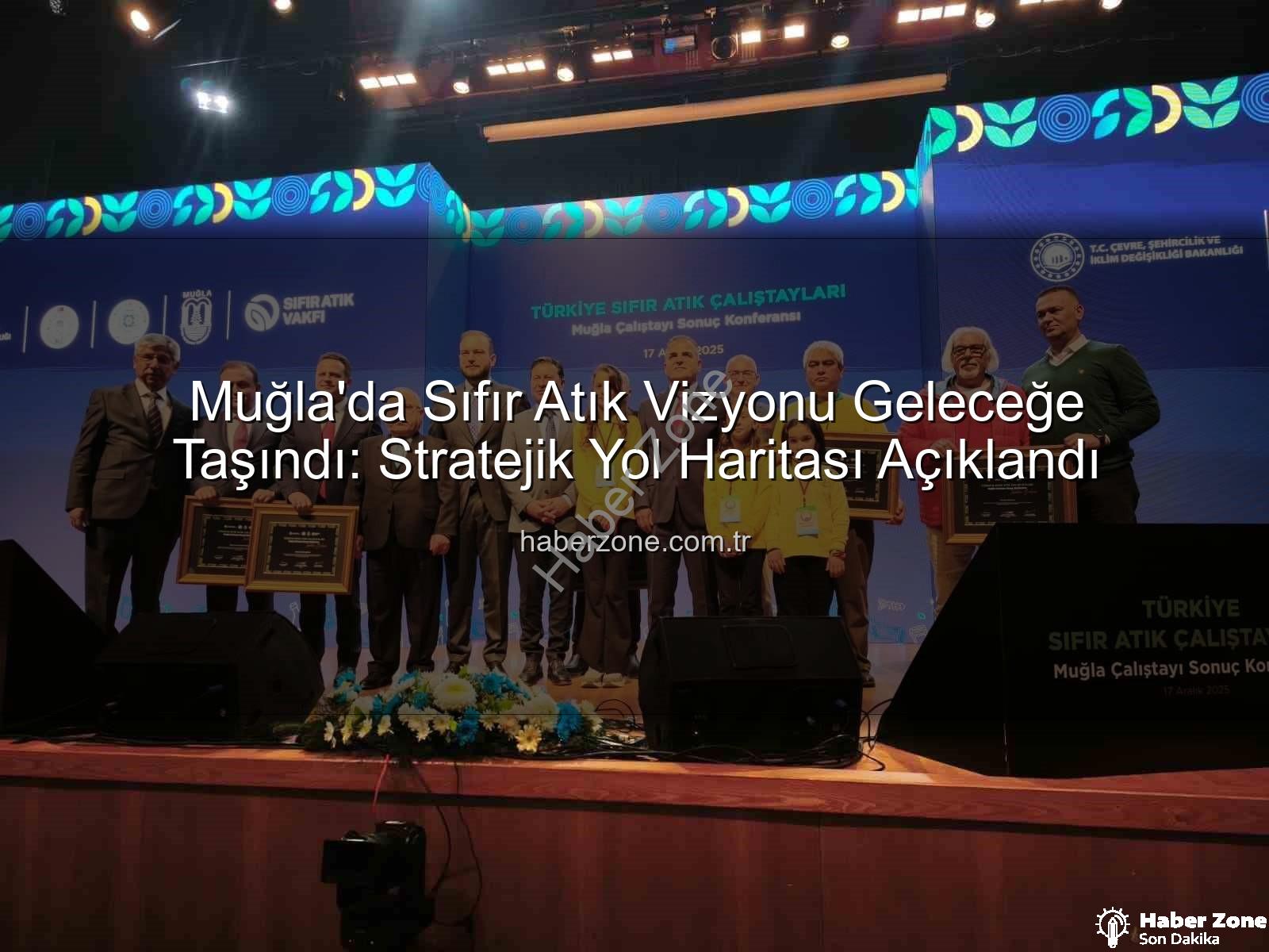 Sıfır Atık Muğla - Muğla'da Sıfır Atık Vizyonu Geleceğe Taşındı: Stratejik Yol Haritası Açıklandı