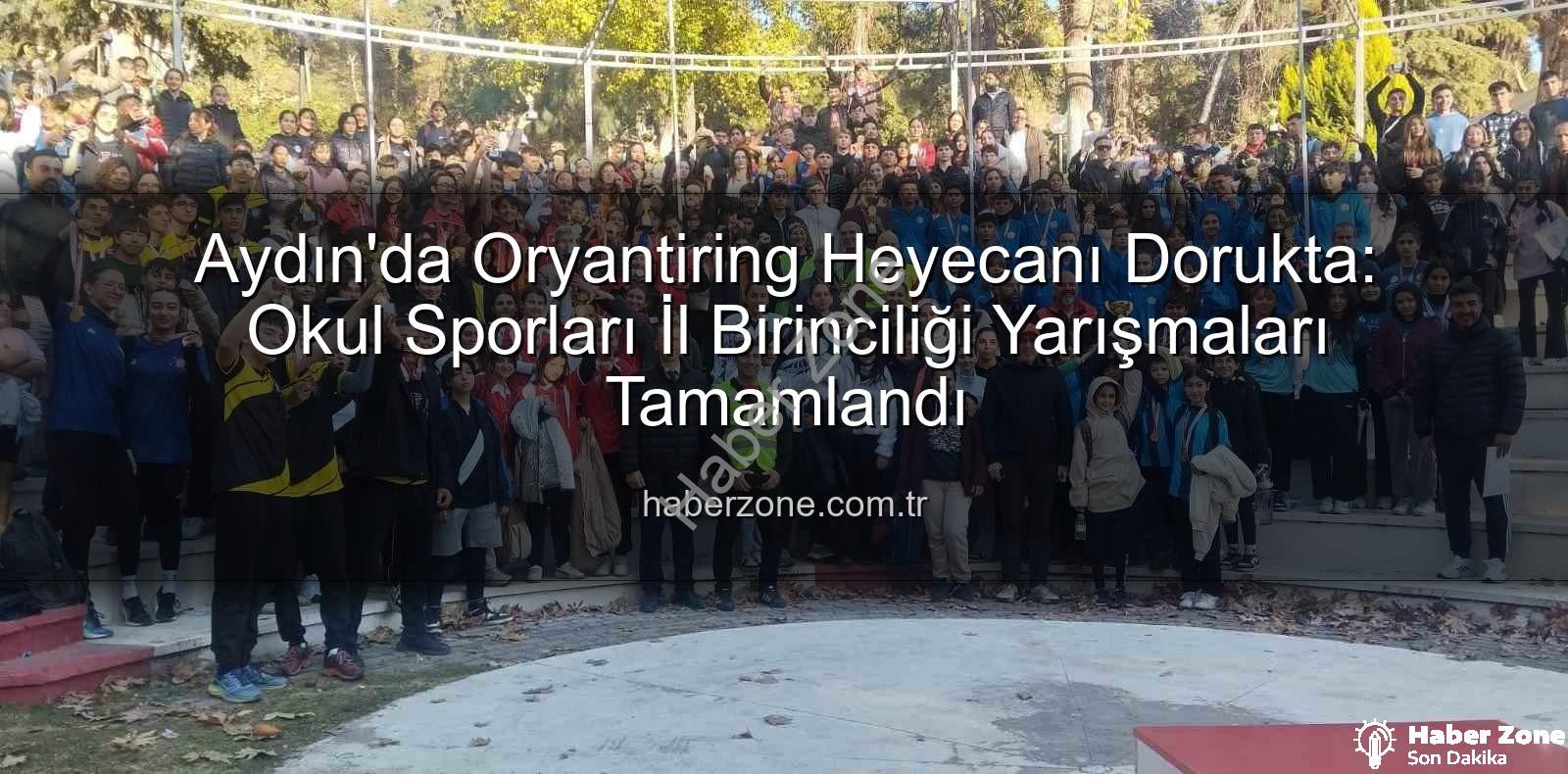 Aydın Oryantiring - Aydın'da Oryantiring Heyecanı Dorukta: Okul Sporları İl Birinciliği Yarışmaları Tamamlandı