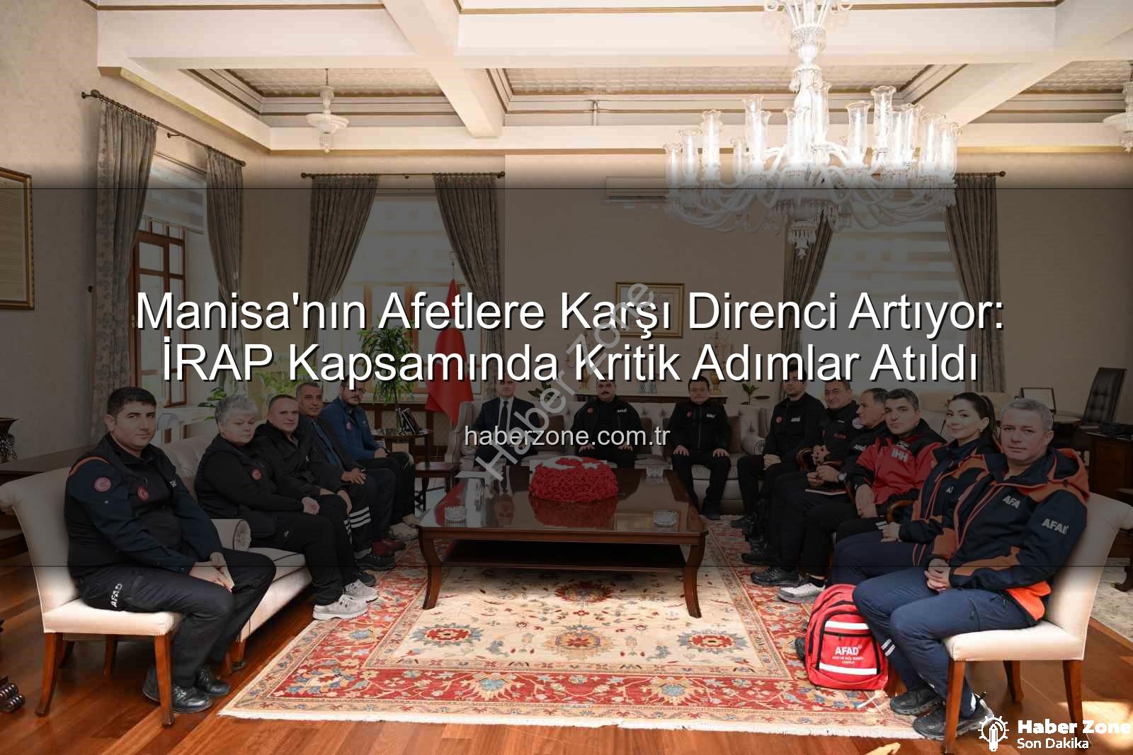İl Afet Risk Azaltma Planı - Manisa'nın Afetlere Karşı Direnci Artıyor: İRAP Kapsamında Kritik Adımlar Atıldı