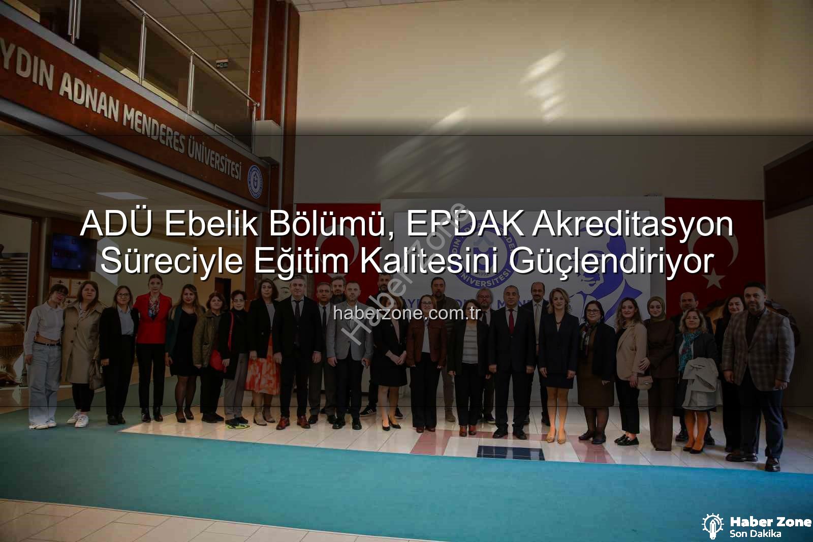ADÜ Ebelik Bölümü - ADÜ Ebelik Bölümü, EPDAK Akreditasyon Süreciyle Eğitim Kalitesini Güçlendiriyor