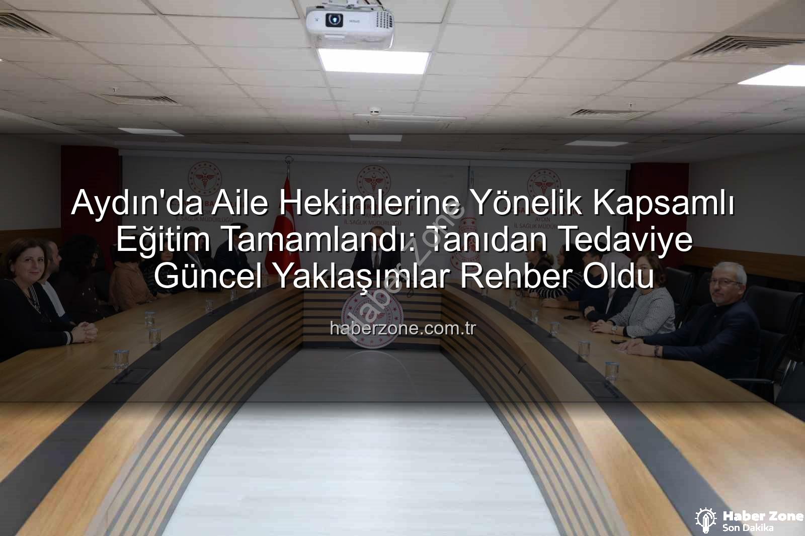 aile hekimi eğitimi - Aydın'da Aile Hekimlerine Yönelik Kapsamlı Eğitim Tamamlandı: Tanıdan Tedaviye Güncel Yaklaşımlar Rehber Oldu