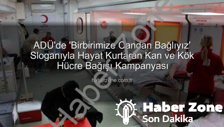 ADÜ’de ‘Birbirimize Candan Bağlıyız’ Sloganıyla Hayat Kurtaran Kan ve Kök Hücre Bağışı Kampanyası