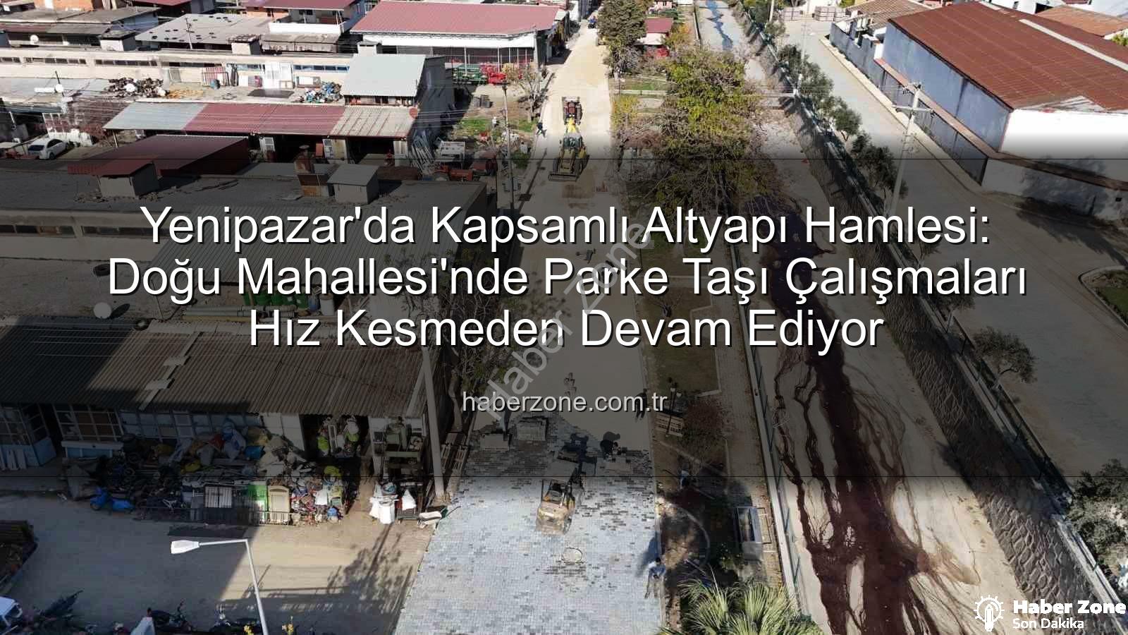 Yenipazar parke taşı - Yenipazar'da Kapsamlı Altyapı Hamlesi: Doğu Mahallesi'nde Parke Taşı Çalışmaları Hız Kesmeden Devam Ediyor