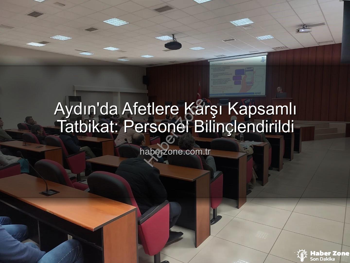 afet farkındalık eğitimi - Aydın'da Afetlere Karşı Kapsamlı Tatbikat: Personel Bilinçlendirildi