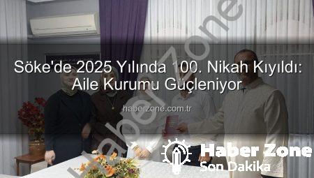 Söke’de 2025 Yılında 100. Nikah Kıyıldı: Aile Kurumu Güçleniyor