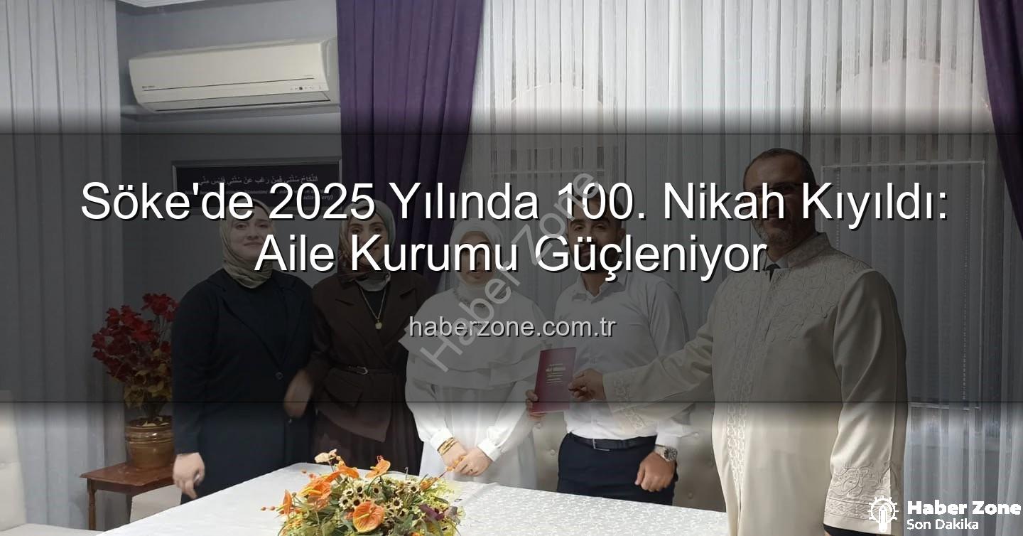Söke 100 nikah - Söke'de 2025 Yılında 100. Nikah Kıyıldı: Aile Kurumu Güçleniyor