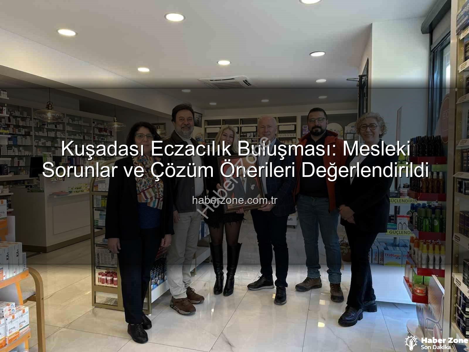 Kuşadası eczacılık - Kuşadası Eczacılık Buluşması: Mesleki Sorunlar ve Çözüm Önerileri Değerlendirildi