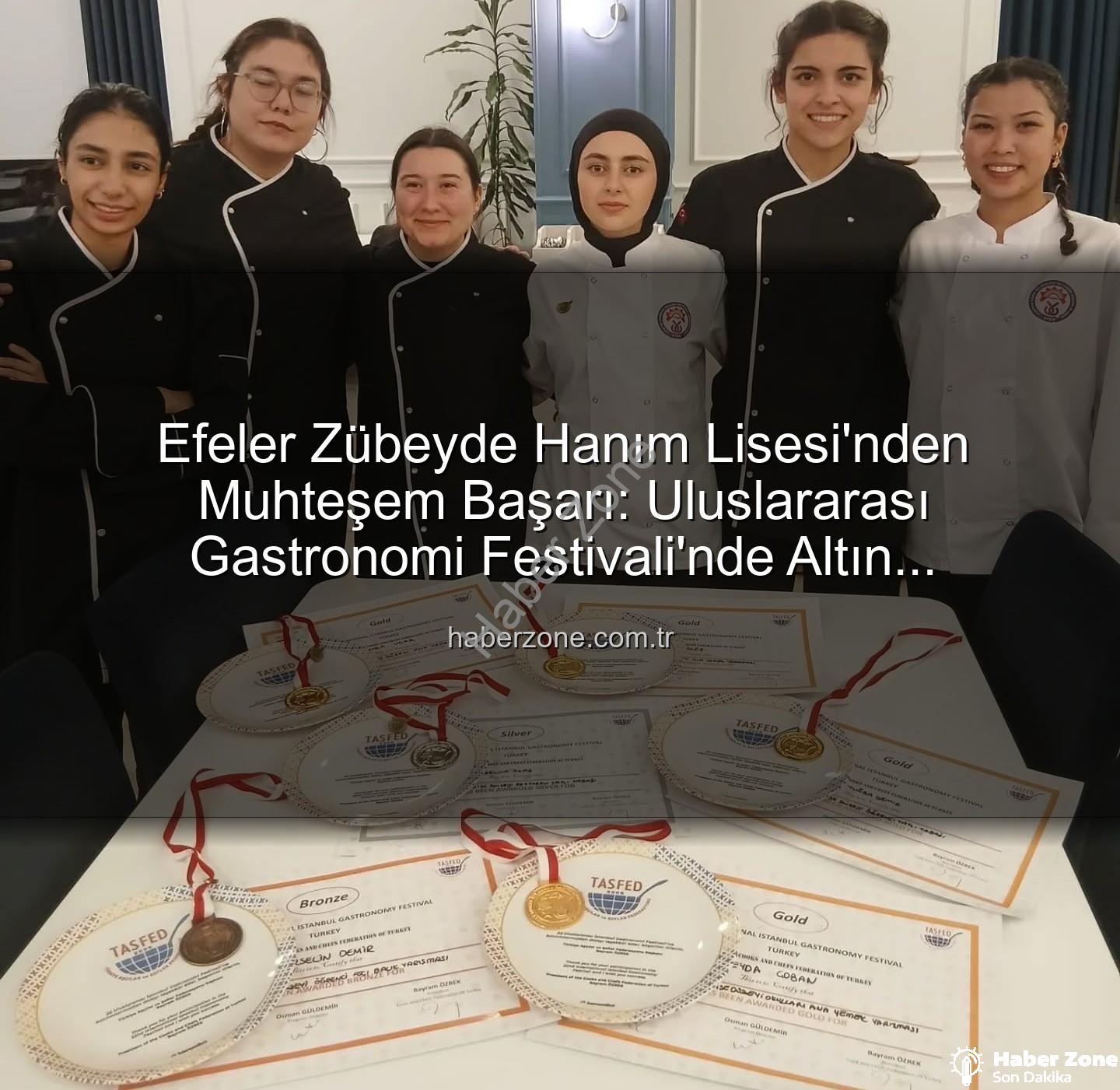 gastronomi festivali - Efeler Zübeyde Hanım Lisesi'nden Muhteşem Başarı: Uluslararası Gastronomi Festivali'nde Altın Madalyalar Aydın'a Geldi!