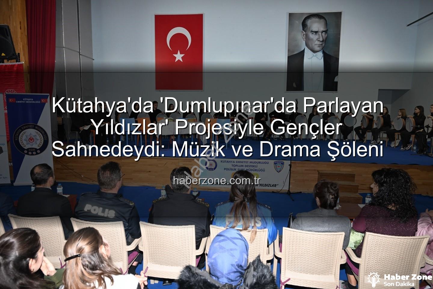 parlayan yıldızlar - Kütahya'da 'Dumlupınar'da Parlayan Yıldızlar' Projesiyle Gençler Sahnedeydi: Müzik ve Drama Şöleni