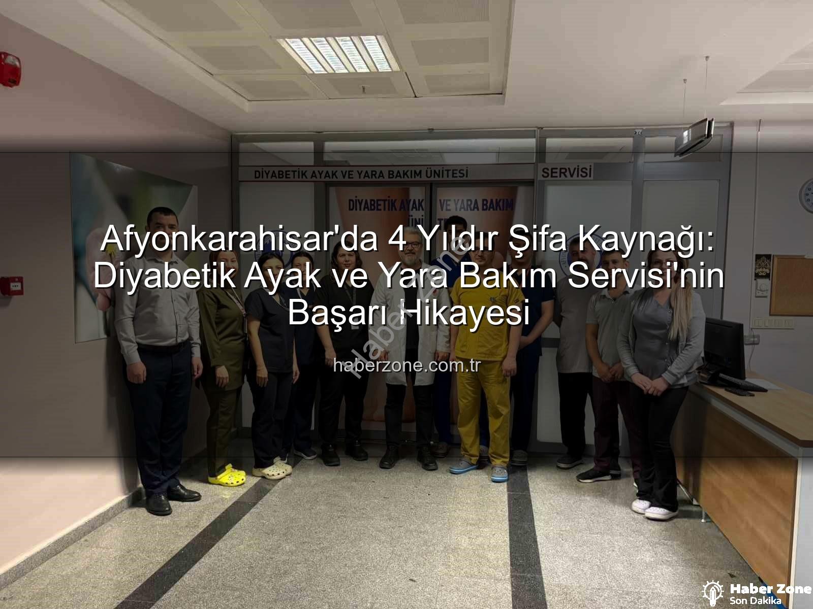 Diyabetik Ayak ve Yara Bakım - Afyonkarahisar'da 4 Yıldır Şifa Kaynağı: Diyabetik Ayak ve Yara Bakım Servisi'nin Başarı Hikayesi