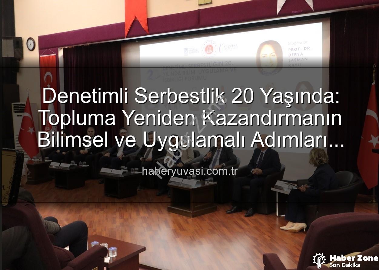 denetimli serbestlik - Denetimli Serbestlik 20 Yaşında: Topluma Yeniden Kazandırmanın Bilimsel ve Uygulamalı Forumu