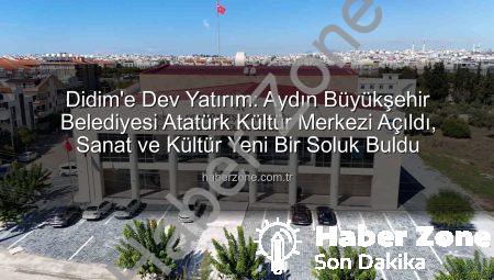 Didim’e Dev Yatırım: Aydın Büyükşehir Belediyesi Atatürk Kültür Merkezi Açıldı, Sanat ve Kültür Yeni Bir Soluk Buldu