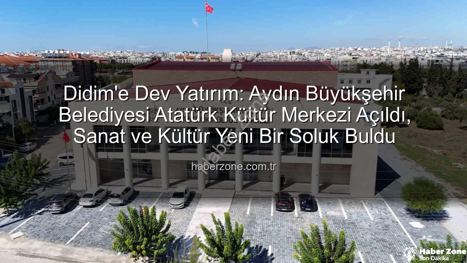 Didim Atatürk Kültür Merkezi - Didim'e Dev Yatırım: Aydın Büyükşehir Belediyesi Atatürk Kültür Merkezi Açıldı, Sanat ve Kültür Yeni Bir Soluk Buldu