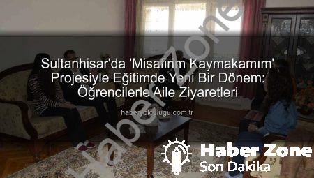 Sultanhisar’da ‘Misafirim Kaymakamım’ Projesiyle Öğrencilere Ev Ziyareti: Eğitim ve Gelecek Planları Masaya Yatırıldı