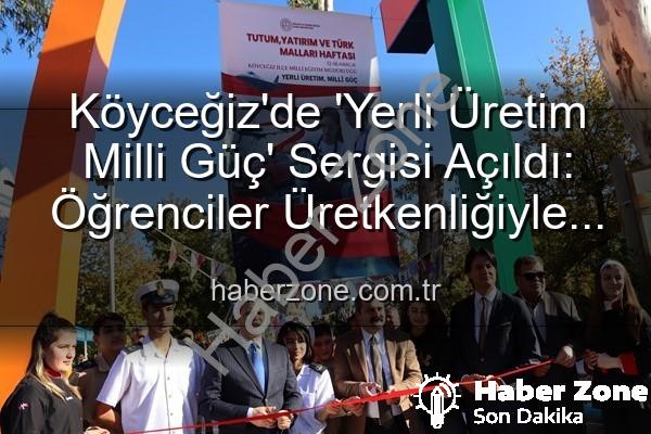 Yerli Üretim Milli Güç - Köyceğiz'de 'Yerli Üretim Milli Güç' Sergisi Açıldı: Öğrenciler Üretkenliğiyle Göz Doldurdu