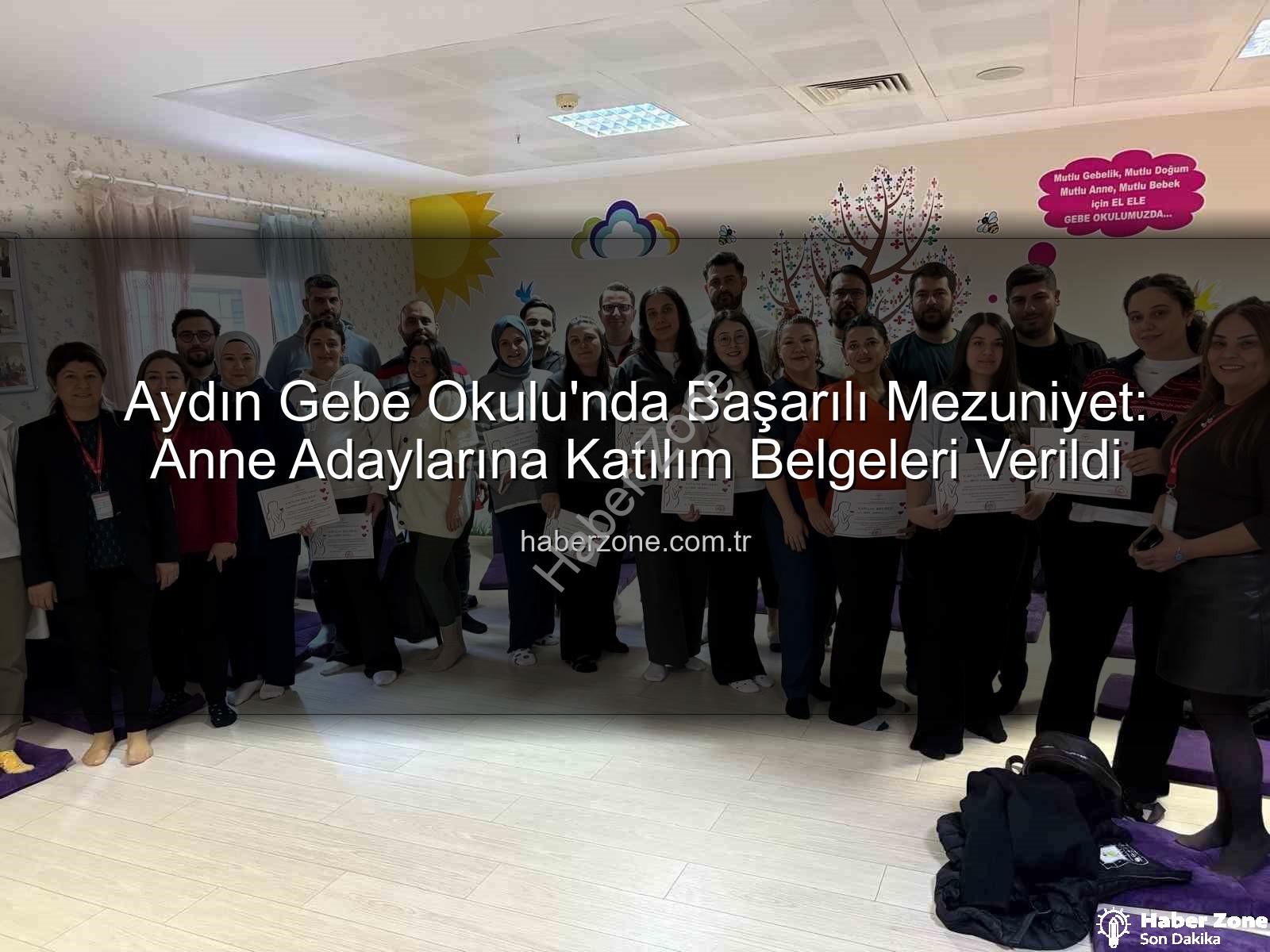 Gebe Okulu - Aydın Gebe Okulu'nda Başarılı Mezuniyet: Anne Adaylarına Katılım Belgeleri Verildi