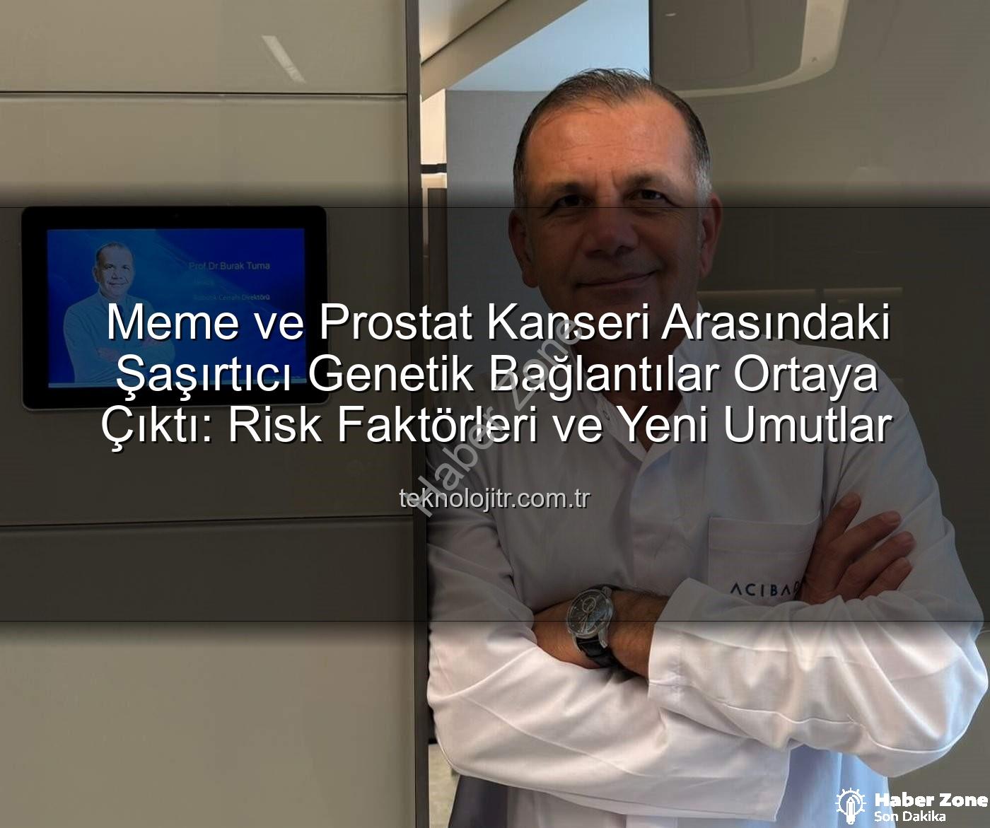 meme prostat kanseri genetik - Meme ve Prostat Kanseri Arasındaki Şaşırtıcı Genetik Bağlantı Ortaya Çıktı: Risk Faktörleri ve Tanı Yöntemleri