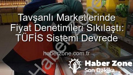 Tavşanlı Marketlerinde Fiyat Denetimleri Sıkılaştı: TÜFİS Sistemi Devrede