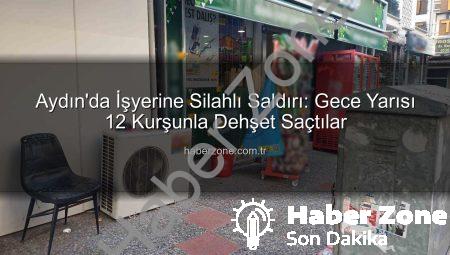 Aydın’da İşyerine Silahlı Saldırı: Gece Yarısı 12 Kurşunla Dehşet Saçtılar