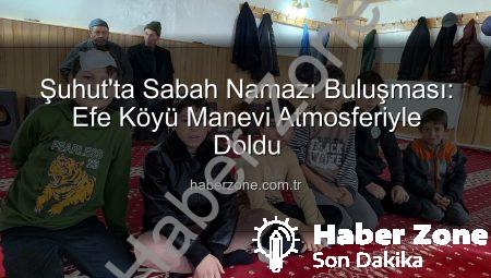 Şuhut’ta Sabah Namazı Buluşması: Efe Köyü Manevi Atmosferiyle Doldu