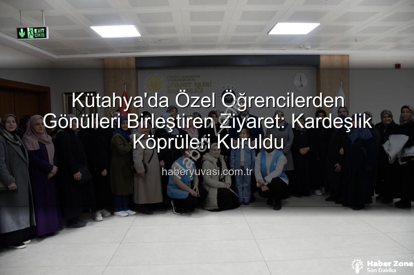 özel öğrenciler - Kütahya'da Özel Öğrencilerden Gönülleri Birleştiren Anlamlı Kültür ve Maneviyat Turu