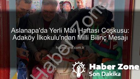 Aslanapa’da Yerli Malı Haftası Coşkusu: Adaköy İlkokulu’ndan Milli Bilinç Mesajı