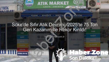 Söke’de Sıfır Atık Devrimi: 2025’te 75 Ton Geri Kazanım İle Rekor Kırıldı!