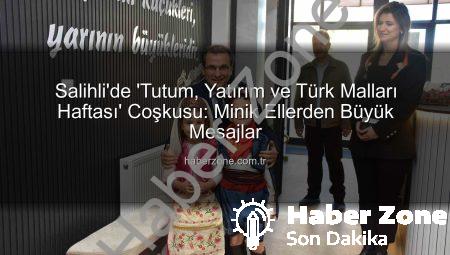 Salihli’de ‘Tutum, Yatırım ve Türk Malları Haftası’ Coşkusu: Minik Ellerden Büyük Mesajlar