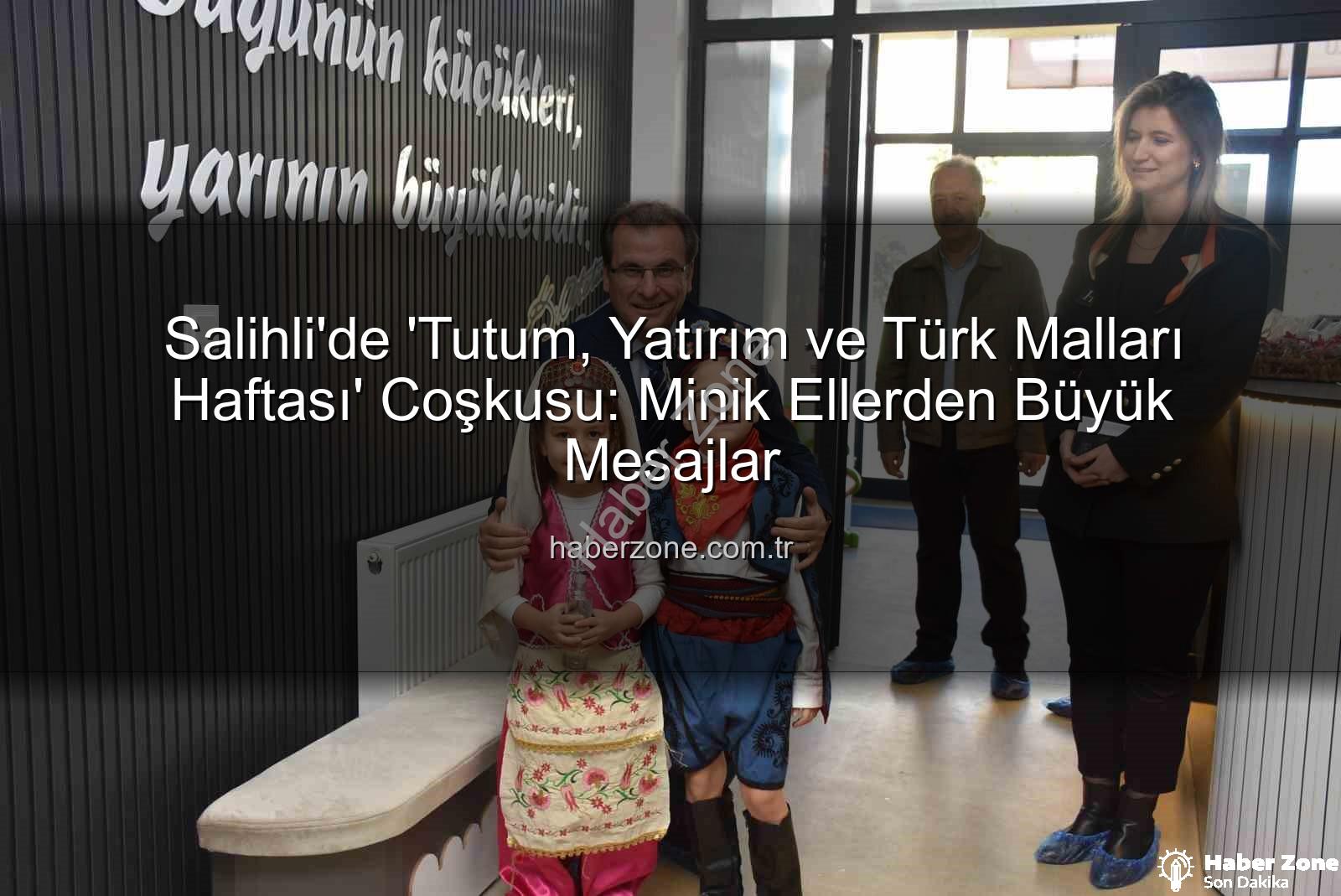 Tutum Yatırım Türk Malları Haftası - Salihli'de 'Tutum, Yatırım ve Türk Malları Haftası' Coşkusu: Minik Ellerden Büyük Mesajlar