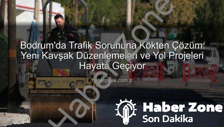 Bodrum Trafiğine Nefes Aldıracak Dev Projeler Hayata Geçiyor: Müskebi ve Bitez’de Yeni Düzenlemeler