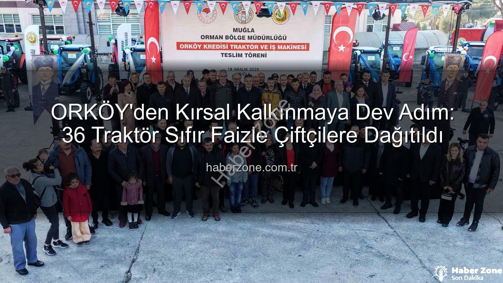 ORKÖY sıfır faizli - ORKÖY'den Kırsal Kalkınmaya Dev Adım: 36 Traktör Sıfır Faizle Çiftçilere Dağıtıldı