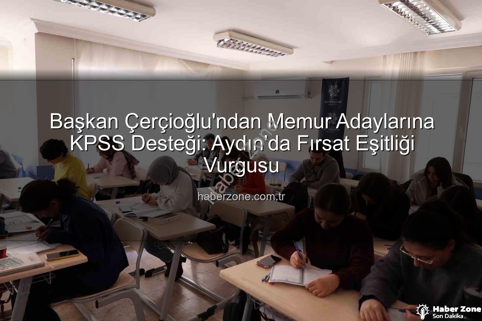 Başkan Çerçioğlu'ndan Memur Adaylarına KPSS Desteği: Aydın'da Fırsat Eşitliği Vurgusu