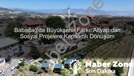Babadağ’da Büyükşehir Farkı: Altyapıdan Sosyal Projelere Kapsamlı Dönüşüm