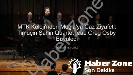 MTK Koleji’nden Muğla’ya Caz Ziyafeti: Timuçin Şahin Quartet feat. Greg Osby Büyüledi