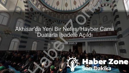 Akhisar’da Yeni Bir Nefes: Hayber Camii Dualarla İbadete Açıldı