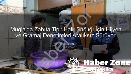 Muğla’da Halk Sağlığı Mercek Altında: Zabıta Ekiplerinden Kapsamlı Hijyen ve Gramaj Denetimleri