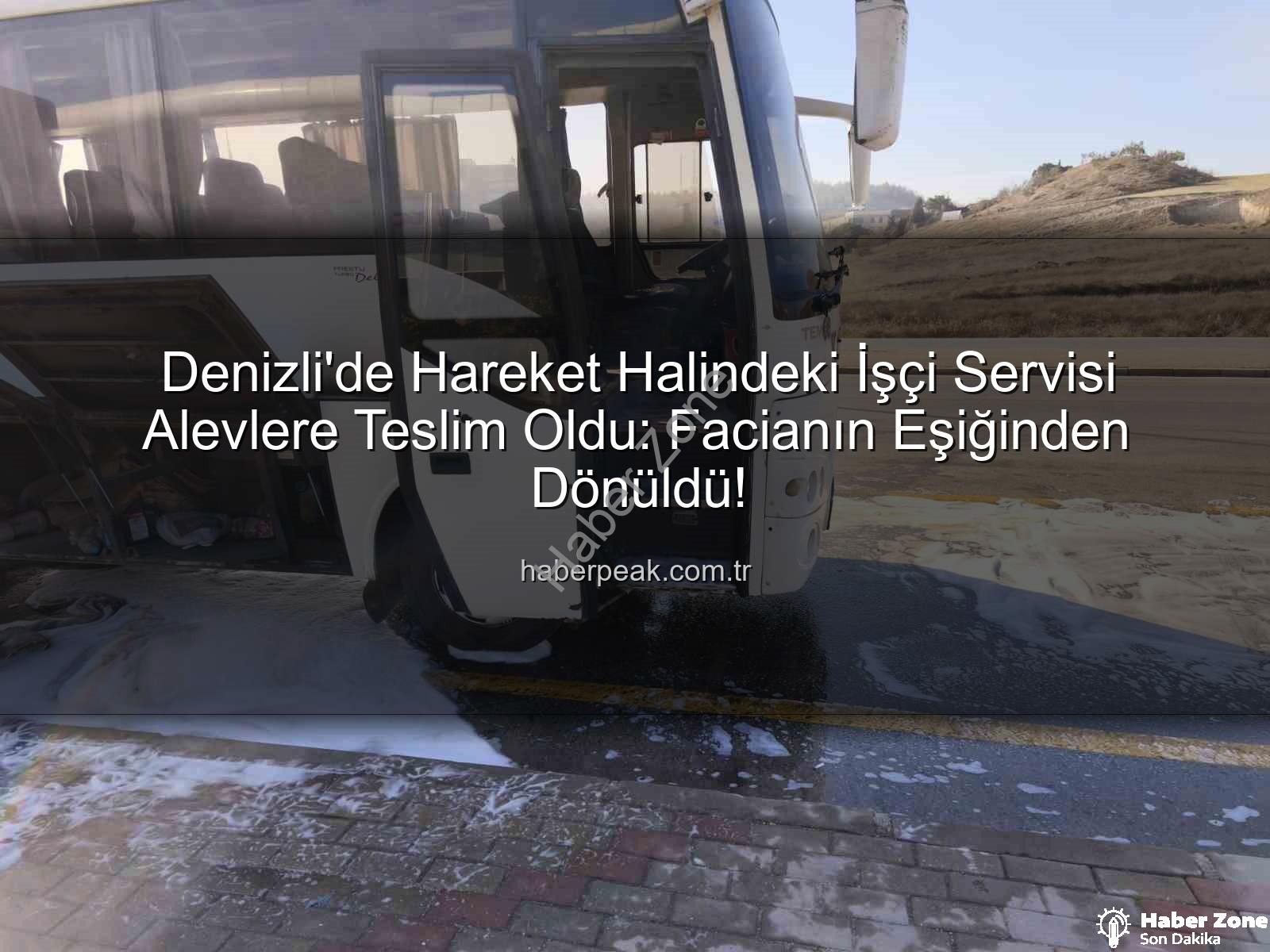işçi servisi alev aldı - Denizli'de Seyir Halindeki İşçi Servisi Alevlere Teslim Oldu: Sürücü ve İtfaiye Zamanında Müdahale Etti