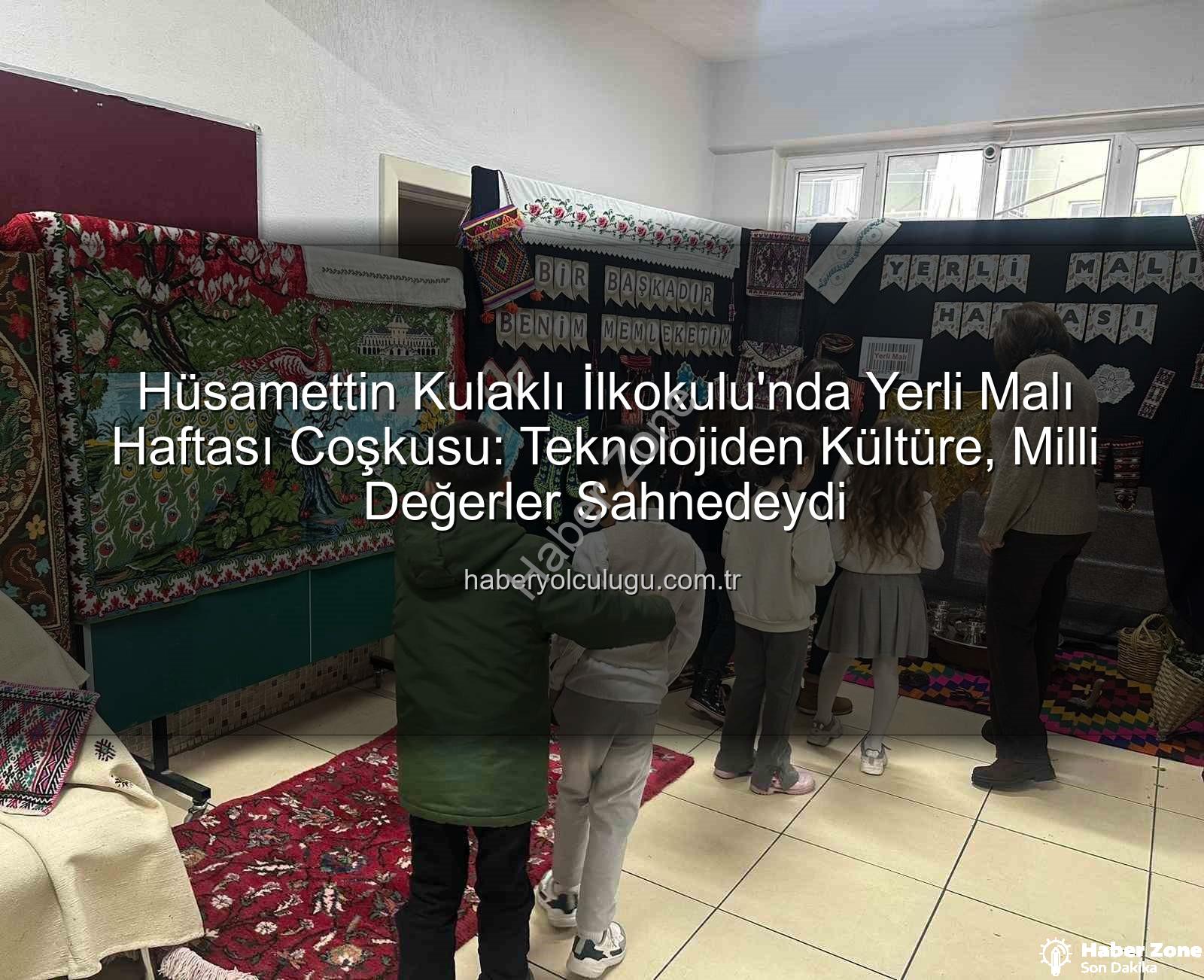 Yerli Malı Haftası - Denizli'de Yerli Malı Haftası Coşkusu: Hüsamettin Kulaklı İlkokulu Milli Değerlere Sahip Çıkıyor